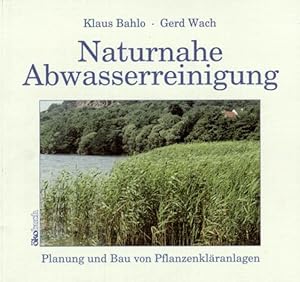 Imagen del vendedor de Naturnahe Abwasserreinigung: Planung und Bau von Pflanzenklranlagen. a la venta por Antiquariat Thomas Haker GmbH & Co. KG