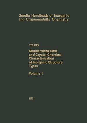Seller image for Gmelin Handbook of Inorganic and Organometallic Chemistry. TYPIX : standardized data and crystal chemical characterization of inorganic structure types. Vol.1. for sale by Antiquariat Thomas Haker GmbH & Co. KG