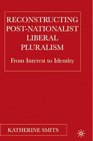 Bild des Verkufers fr Reconstructing Post-Nationalist Liberal Pluralism. From Interest to Identity. zum Verkauf von Antiquariat Thomas Haker GmbH & Co. KG