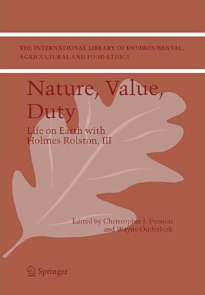Seller image for Nature, Value, Duty : Life on Earth with Holmes Rolston, III. (=The International Library of Environmental, Agricultural and Food Ethics ; 8). for sale by Antiquariat Thomas Haker GmbH & Co. KG