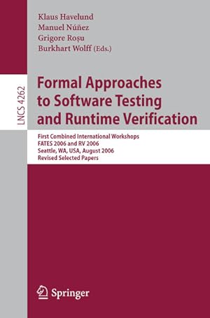 Seller image for Formal Approaches to Software Testing and Runtime Verification. First Combined International Workshops FATES 2006 and RV 2006, Seattle, WA, USA, August 15 - 16, 2006. Revised selected papers. (= Lecture notes in computer science ; Vol. 4262). for sale by Antiquariat Thomas Haker GmbH & Co. KG