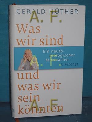 Bild des Verkufers fr Was wir sind und was wir sein knnten : ein neurobiologischer Mutmacher. zum Verkauf von Antiquarische Fundgrube e.U.