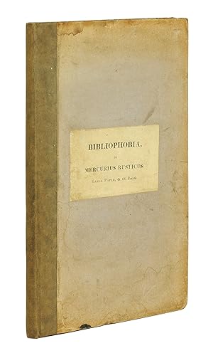 Seller image for Bibliophobia. Remarks on the Present Languid and Depressed State of Literature and the Book Trade. In a Letter Addressed to the Author of the Bibliomania. By Mercurius Rusticus. With Notes by Cato Parvus. for sale by John Windle Antiquarian Bookseller, ABAA