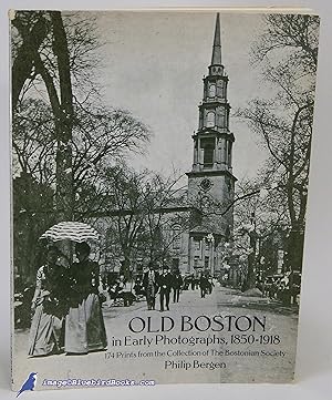 Old Boston in Early Photographs, 1850-1918: 174 Prints from the Collection of The Bostonian Society