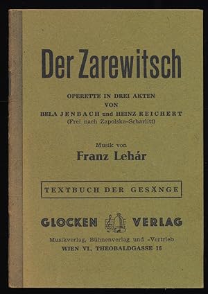 Der Zarewitsch : Operette in 3 Akten. Textbuch der Gesänge (Frei nach Zapolska-Scharlitt) von Bel...