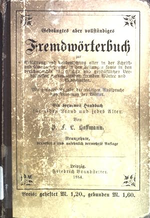 Bild des Verkufers fr Gedrngtes aber vollstndiges Fremdwrterbuch zur Erklrung und Verdeutschung aller in der Schrift- und Umgangssprache, in den Zeitungen sowie in den verschiedensten brgerlichen und geschftlichen Verhltnissen vorkommenden fremden Wrter und Redensarten: Mit genauer Angabe der richtigen Aussprache und Betonung der Wrter; Ein bequemes Handbuch fr jeden Stand und jedes Alter. zum Verkauf von books4less (Versandantiquariat Petra Gros GmbH & Co. KG)