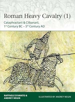 Image du vendeur pour Roman Heavy Cavalry (1) : Cataphractarii & Clibanarii, 1st Century BC-5th Century AD mis en vente par GreatBookPrices