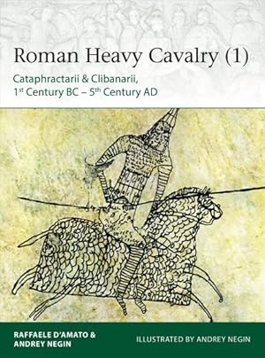 Imagen del vendedor de Roman Heavy Cavalry (1) : Cataphractarii & Clibanarii, 1st Century BC-5th Century AD a la venta por GreatBookPrices