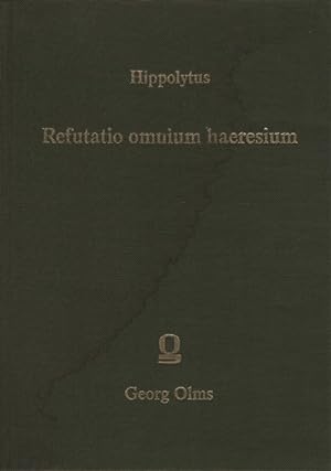 Refutatio omnium haeresium. Die griechischen christlichen Schriftsteller der ersten drei Jahrhund...