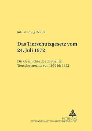 Immagine del venditore per Das Tierschutzgesetz vom 24. Juli 1972 : Die Geschichte des deutschen Tierschutzrechts von 1950 bis 1972 venduto da AHA-BUCH GmbH