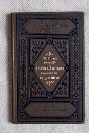 Milton`s pädagogische Schriften und Äußerungen. Mit einer Einleitung und Anmerkungen herausgegebe...