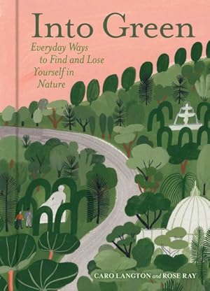 Imagen del vendedor de Into Green : Everyday Ways to Find and Lose Yourself in Nature a la venta por GreatBookPrices