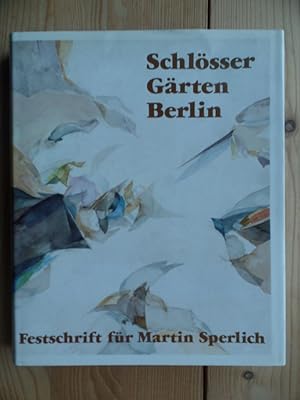 Schlösser, Gärten Berlin : Festschrift für Martin Sperlich zum 60. Geburtstag 1979. Kunstwissensc...