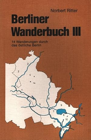 Berliner Wanderbuch III - 14 Wanderungen durch das östliche Berlin