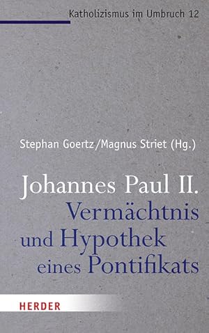 Bild des Verkufers fr Johannes Paul II. - Vermchtnis und Hypothek eines Pontifikats. Katholizismus im Umbruch. Band 12. zum Verkauf von A43 Kulturgut