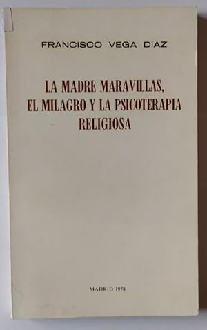 Bild des Verkufers fr La madre maravillas, el milagro y la psicoterapia religiosa. zum Verkauf von La Leona LibreRa