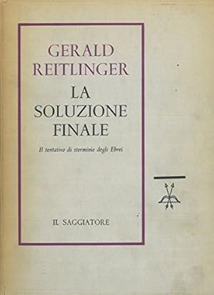 LA SOLUZIONE FINALE. Il tentativo di sterminio degli Ebrei d'Europa 1939-1945