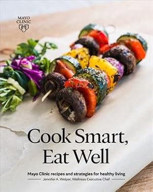 Immagine del venditore per Cook Smart, Eat Well : Mayo Clinic Recipes and Strategies for Healthy Living venduto da GreatBookPrices