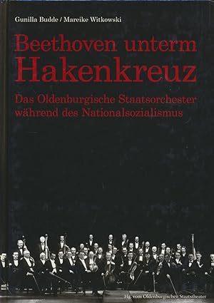 Seller image for Beethoven unterm Hakenkreuz. Das Oldenburgische Staatsorchester whrend des Nationalsozialismus. for sale by Antiquariat Lenzen