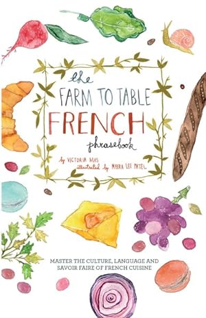 Seller image for Farm to Table French Phrasebook : Master the Culture, Language and Savoir Faire of French Cuisine for sale by GreatBookPrices