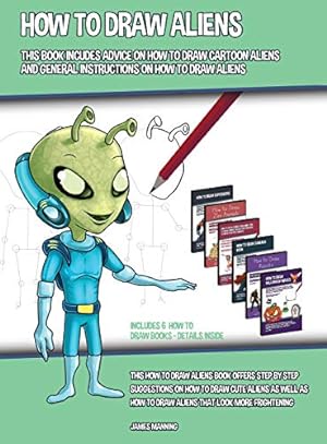 Seller image for How to Draw Aliens (This Book Includes Advice on How to Draw Cartoon Aliens and General Instructions on How to Draw Aliens): This how to draw aliens . as well as how to draw aliens that look mo for sale by Redux Books