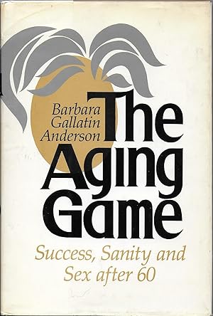 Seller image for The aging game: Success, sanity, and sex after 60 for sale by The Book Collector, Inc. ABAA, ILAB