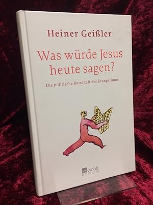 Was würde Jesus heute sagen? Die politische Botschaft des Evangeliums.