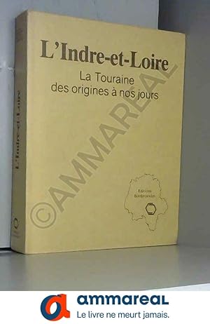 Bild des Verkufers fr L'Indre-et-Loire - La Touraine des origines  nos jours zum Verkauf von Ammareal