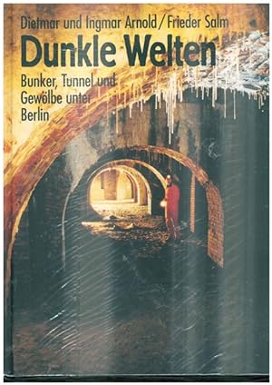 Seller image for Dunkle Welten. Bunker, Tunnel und Gewlbe unter Berlin. for sale by Ant. Abrechnungs- und Forstservice ISHGW