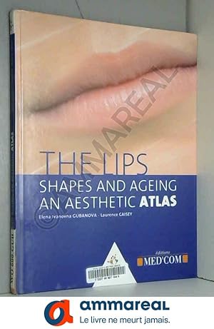 Seller image for The Lips : Shapes & Ageing An Aesthetic Atlas for sale by Ammareal