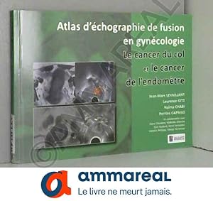 Bild des Verkufers fr Le cancer du col et le cancer de l'endomtre: Atlas d'chographie fusion en gyncologie zum Verkauf von Ammareal