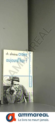 Seller image for Croire aujourd'hui ? : Les jeunes gens et la foi (Problmes de vie) for sale by Ammareal