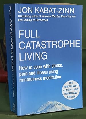 Immagine del venditore per Full Catastrophe Living: How to Cope with Stress, Pain and Illness Using Mindfulness Meditation. 15th Anniversary Edition venduto da Libris Books