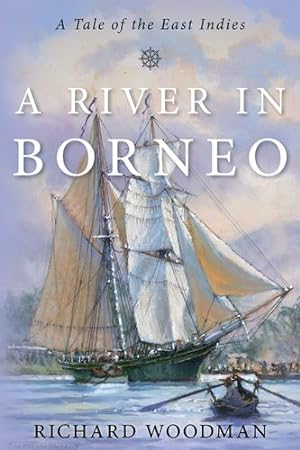 Seller image for A River in Borneo: A Tale of the East Indies by Woodman, Captain Richard [Hardcover ] for sale by booksXpress