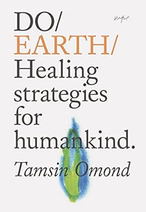 Image du vendeur pour Do Earth: Healing strategies for humankind. (Do Book) by Omond, Tamsin [Paperback ] mis en vente par booksXpress