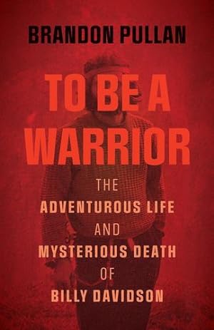 Seller image for To Be a Warrior: The Adventurous Life and Mysterious Death of Billy Davidson by Pullan, Brandon [Paperback ] for sale by booksXpress
