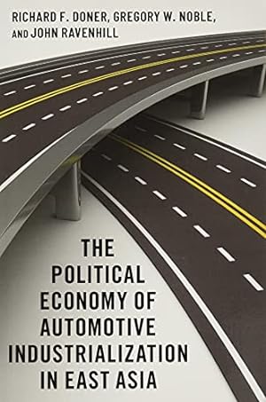 Seller image for The Political Economy of Automotive Industrialization in East Asia by Doner, Richard F., Noble, Gregory W., Ravenhill, John [Paperback ] for sale by booksXpress