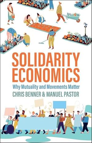 Seller image for Solidarity Economics: Why Mutuality and Movements Matter by Benner, Chris, Pastor, Manuel [Paperback ] for sale by booksXpress