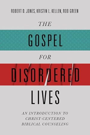 Seller image for The Gospel for Disordered Lives: An Introduction to Christ-Centered Biblical Counseling by Jones, Robert D., Kellen, Kristin L., Green, Rob [Hardcover ] for sale by booksXpress