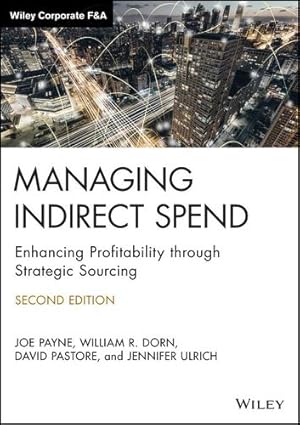 Bild des Verkufers fr Managing Indirect Spend: Enhancing Profitability through Strategic Sourcing (Wiley Corporate F&A) by Payne, Joe, Dorn, William R., Pastore, David, Ulrich, Jennifer [Hardcover ] zum Verkauf von booksXpress