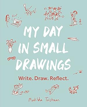 Seller image for My Day in Small Drawings: Write. Draw. Reflect. by Tristram, Matilda [Paperback ] for sale by booksXpress