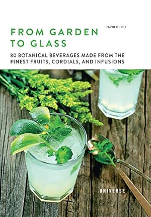 Imagen del vendedor de From Garden to Glass: 80 Botanical Beverages Made from the Finest Fruits, Cordials, and Infusions by Hurst, David [Hardcover ] a la venta por booksXpress