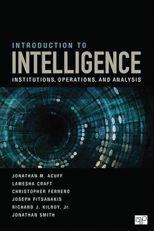 Seller image for Introduction to Intelligence: Institutions, Operations, and Analysis by Acuff, Jonathan M., Craft, Lamesha, Ferrero, Christopher J., Fitsanakis, Joseph, Kilroy, Richard J., Smith, Jonathan [Paperback ] for sale by booksXpress