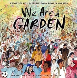 Image du vendeur pour We Are a Garden: A Story of How Diversity Took Root in America by Peters, Lisa Westberg [Library Binding ] mis en vente par booksXpress
