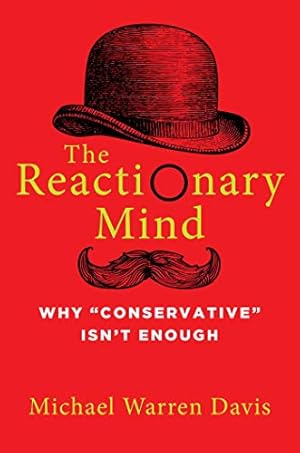 Seller image for The Reactionary Mind: Why Conservative Isn't Enough by Davis, Michael Warren [Hardcover ] for sale by booksXpress