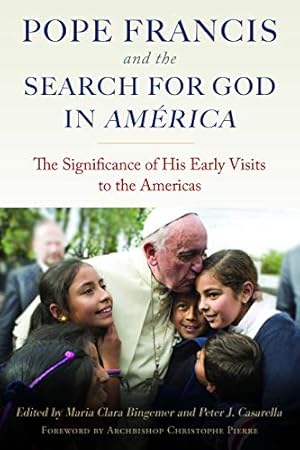 Immagine del venditore per Pope Francis and The Search for God in America: The Significance of His Early Visits to the Americas [Paperback ] venduto da booksXpress