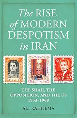 Bild des Verkufers fr The Rise of Modern Despotism in Iran: The Shah, the Opposition, and the US, 1953â"1968 by Rahnema, Ali [Hardcover ] zum Verkauf von booksXpress