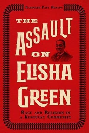 Image du vendeur pour The Assault on Elisha Green: Race and Religion in a Kentucky Community by Runyon, Randolph Paul [Hardcover ] mis en vente par booksXpress