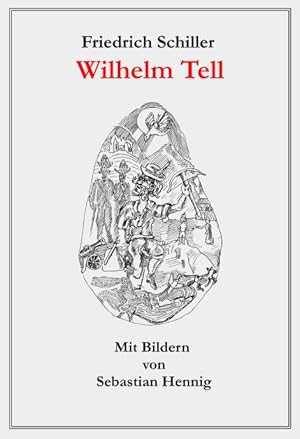 Wilhelm Tell. Schauspiel. Zum Neujahrsgeschenk auf 1805. Mit Bildern von Sebastian Hennig