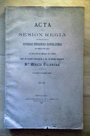 ACTA DE LA SESIÓN REGIA CELEBRADA POR LA SOCIEDAD ECONÓMICA BARCELONESA DE AMIGOS DEL PAÍS EL DÍA...